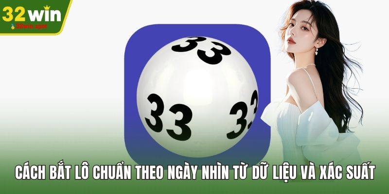 Cách Bắt Lô Chuẩn Theo Ngày