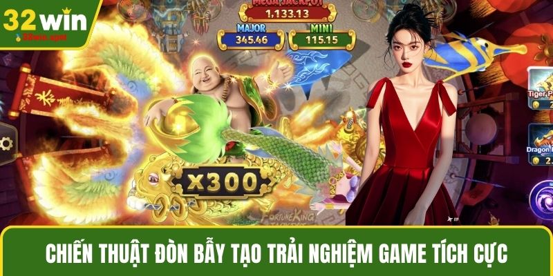 Chiến thuật đòn bẫy tạo trải nghiệm game tích cực