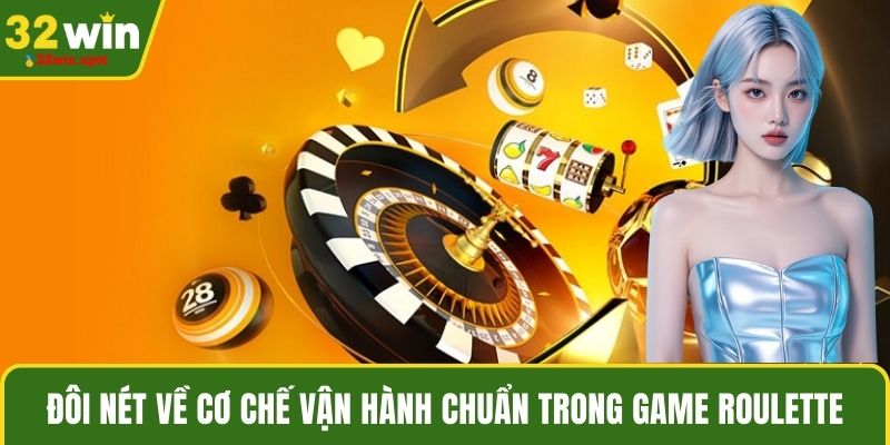 Đôi nét về cơ chế vận hành chuẩn trong game Roulette