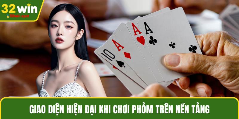 Giao diện hiện đại khi chơi phỏm trên nền tảng