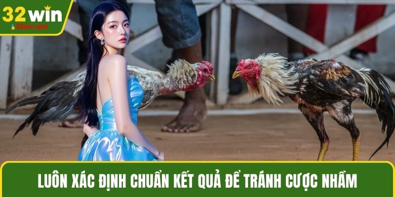 Luôn xác định chuẩn kết quả để tránh cược nhầm