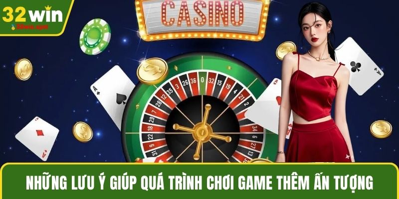 Những lưu ý giúp quá trình chơi game thêm ấn tượng