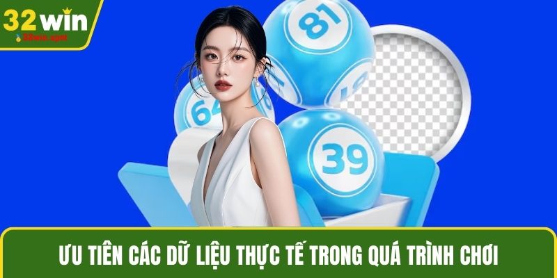 Ưu tiên các dữ liệu thực tế trong quá trình chơi